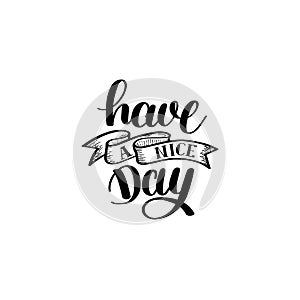 Have a nice day black and white hand lettering phrase