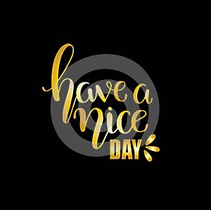 Have a nice day. Hand drawn lettering isolated. Design element for poster, greeting card, banner