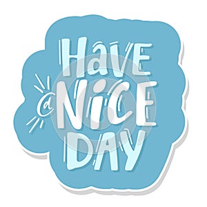 Have a nice day. Hand drawn lettering isolated on white background. blue sticker