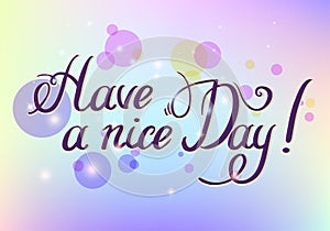 Have a nice day. Hand drawn lettering isolated on white background. Design element for poster, greeting card, banner
