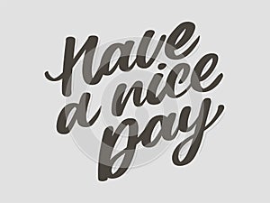 Have a nice day. Hand drawn lettering isolated on white background. Design element for poster, greeting card, banner