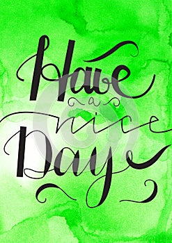 Have a nice day hand drawn lettering with watercolor green background