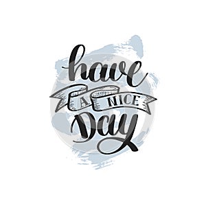 Have a nice day hand lettering positive phrase on abstract brush