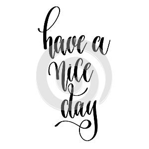 Have a nice day - hand lettering text positive quote