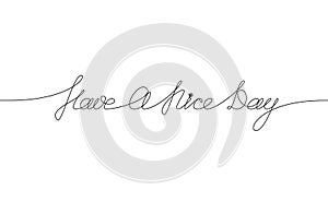 HAVE A NICE DAY handwritten inscription. Hand drawn lettering. alligraphy. One line drawing of phrase Vector illustration photo