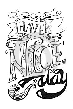 Have a nice day inscription - black and white lettering. Hand-drawn lettering composition with scroll and vintage text.
