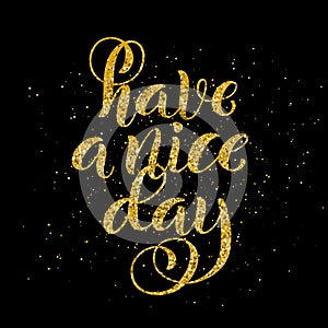 Have a nice day. Inspirational phrase. Modern calligraphy quote with handdrawn lettering. Template for print. Vector