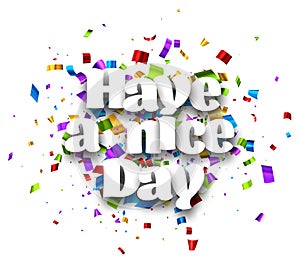 Have a nice day sign on colorful cut ribbon confetti background