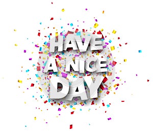 Have a nice day sign on colorful cut ribbon confetti background