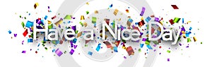 Have a nice day sign on colorful cut ribbon confetti background