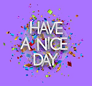 Have a nice day sign on colorful cut ribbon confetti purple background