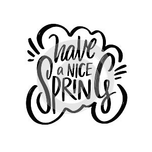 Have a Nice Spring. Hand drawn black color lettering phrase.