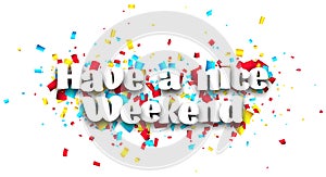 Have a nice weekend sign on cut ribbon confetti background