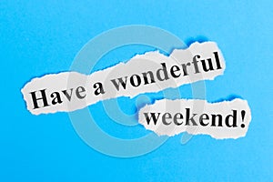 Have a Wonderful Weekend text on paper. Word Have a Wonderful Weekend on a piece of paper. Concept Image