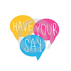 Have your say on speech bubble. Vector photo