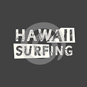 Hawaii surfing. Grunge vintage phrase. Typography, t-shirt graphics, print, poster, banner, slogan, flyer, postcard