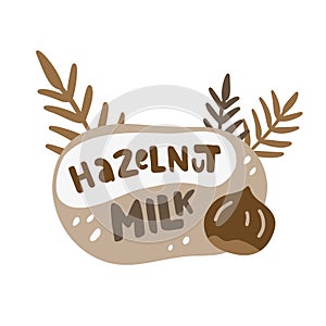 Hazelnut milk, color flat illustration for packaging design. Hand drawn lettering with nuts, leaves
