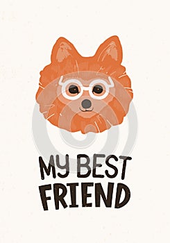 Head of cute Pomeranian dog in glasses and My Best Friend lettering handwritten with elegant font. Funny doggy or puppy