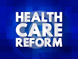 Health care reform - governmental policy that affects health care delivery in a given place, text concept for presentations and