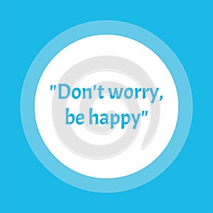 Health quote. Dont worry be happy. . Motivational inspirational quote. Vector illustration