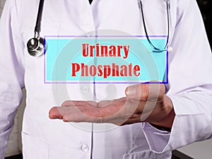 Healthcare concept meaning Urinary Phosphate with sign on the piece of paper