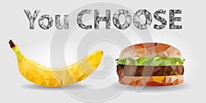 Healthy food, Banana and Burger, inscription `You Choose.`Healthy Lifestyle triangulation, Vector EPS 10