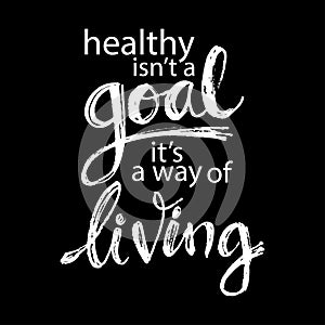 Healthy Isn`t a Goal its a Way of Living