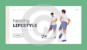 Healthy Lifestyle Landing Page Template. Soccer Players Kicking Ball, Men In Sports Uniform Practicing Football Game