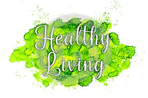 Healthy Living - wrote on painted water color photo