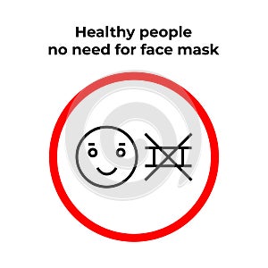 Healthy people no need for face mask - infographic, icon. Warning prohibition sign in a red circle