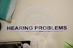 Hearing Problems with inspiration and healthcare/medical concept on desk background