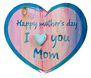 Heart I love you Mom and Happy Mothers Day