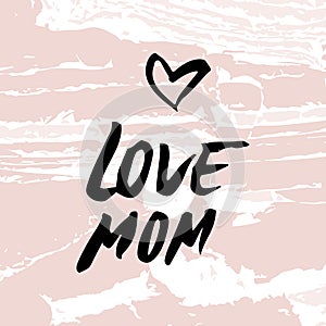Heart love mom. Happy Mother`s Day Greeting Card. Black Brush lettering