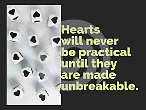 Hearts will never be practical until they are made unbreakable inspirational quote