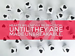 Hearts will never be practical until they are made unbreakable inspirational quote