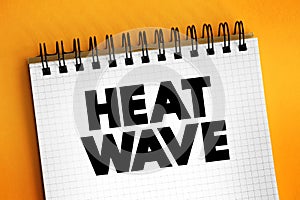 Heat Wave is a period of excessively hot weather, text concept for presentations and reports