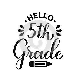 Hello 5th Grade calligraphy hand lettering isolated on white. First day of school. Vector template for typography poster