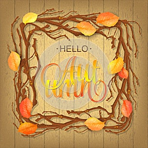 Hello Autumn Background. Bright branch and leaves on wood . lettering