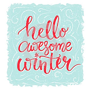 Hello awesome winter. Inspiration saying, winter greeting card. Red lettering at blue frost background. Vector lettering