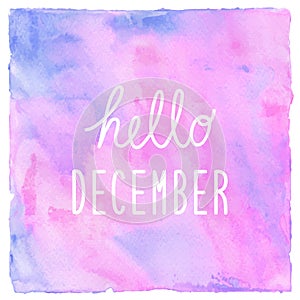 Hello December text on pink blue and violet watercolor background