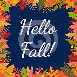 Hello Fall background or banner with foliage frame. Autumn poster with September, Ocober and November leaves.
