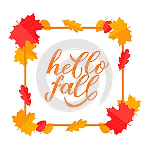 Hello fall calligraphy hand lettering with frame and colorful leaves. Autumn seasonal quote typography poster. Easy to edit vector