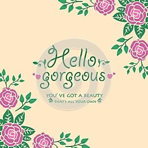 The hello gorgeous card design, with antique pattern of leaf and flower frame. Vector