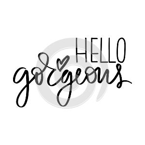 Hello gorgeous - Vector hand drawn lettering phrase. Modern brush calligraphy.