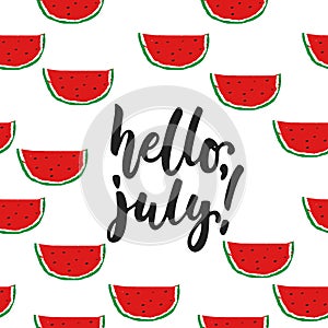 Hello, July - hand drawn summer lettering quote isolated on the white background with watermelon. Fun brush ink