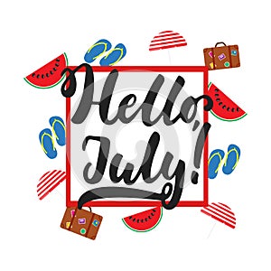 Hello, July - hand drawn summer lettering quote isolated on the white background with watermelon, umbrella and suitcase