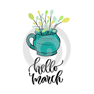 Hello March - modern vector lettering. Printable calligraphy phrase. Spring branches in tea cup