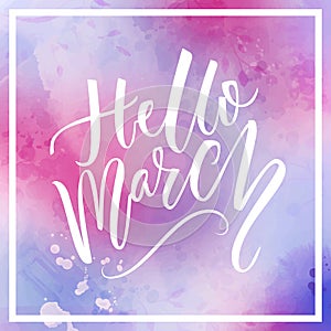 Hello march text at violet and pink watercolor background. Spring greetings. Inspirational design for social media.