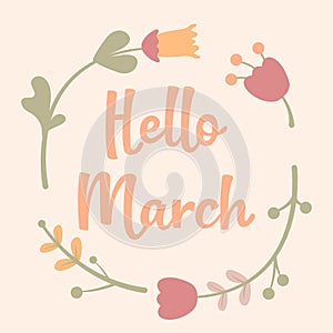 Hello march vector lettering in beige background. Different flowers. Hand written design element for card, poster