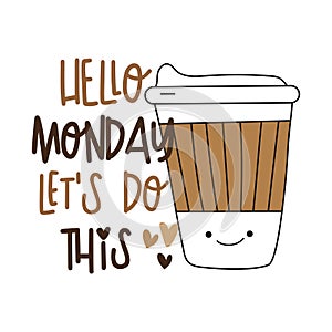 Hello Monday let`s do this - motivational slogan with cute coffee cup.